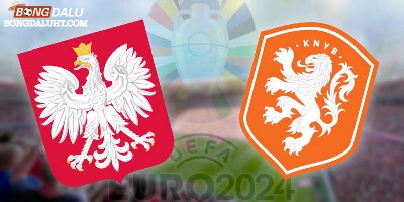 Soi Kèo Euro Ba Lan vs Hà Lan 20:00 16/06, Bảng D Vòng 1