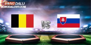 Soi Kèo Euro Bỉ Vs Slovakia 23:00 17/06, Vòng Group / Bảng E